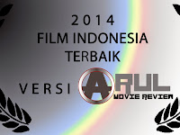 ARUL MOVIE REVIEW BLOG-WRITER'S CHOICE : 13 Film Indonesia Terbaik Tahun 2014