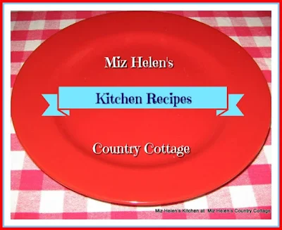 Miz Helen's Kitchen Recipes at Miz Helen's Country Cottage