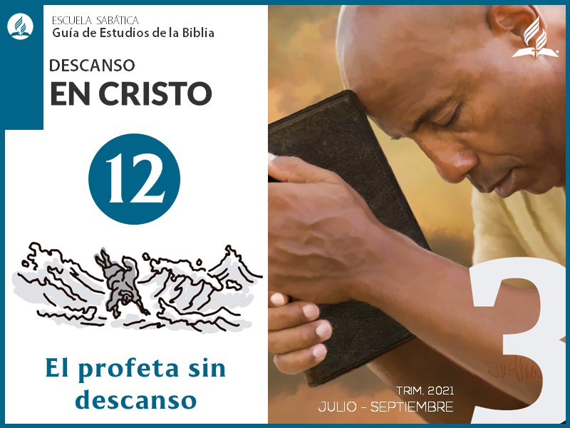 Lección 12: El profeta sin descanso | Descanso en Cristo | Escuela Sabática 3T 2021