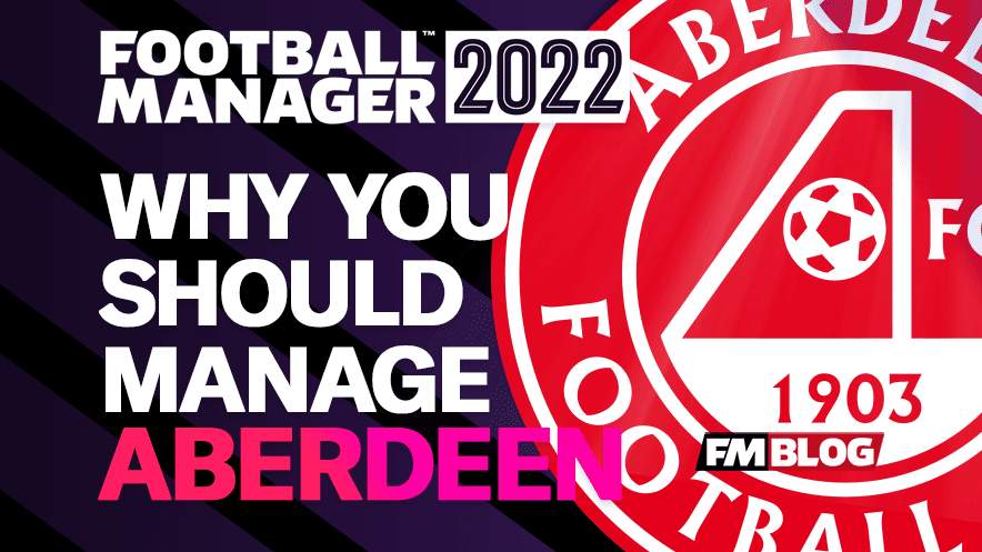 Why You Should Manage Aberdeen on FM22