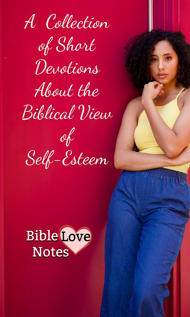 A collection of Devotions and articles about the Biblical view of Self-Esteem