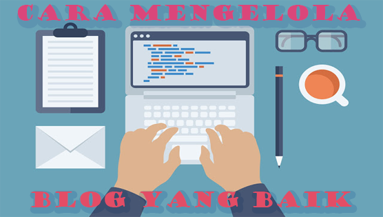 Cara mengelola blog yang baik