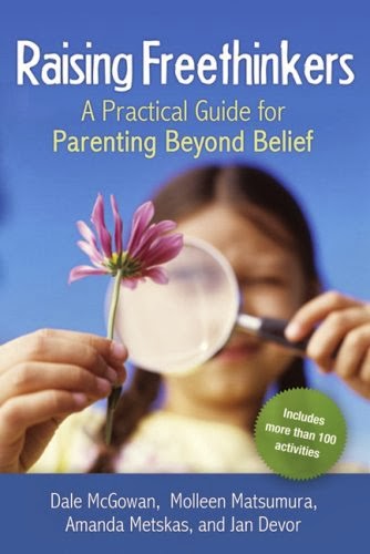 Raising Freethinkers: A Practical Guide for Parenting Beyond Belief - Dale McGowan