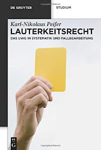 Lauterkeitsrecht: Das Uwg In Systematik Und Fallbearbeitung (De Gruyter Studium)