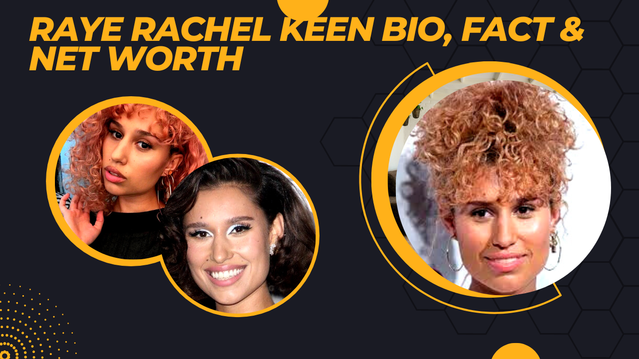 Raye Rachel Keen Bio, fact & Net Worth