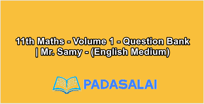 11th Maths - Volume 1 - Question Bank | Mr. Samy - (English Medium)