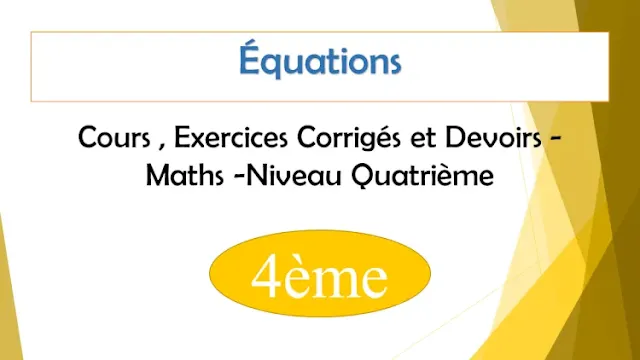 Équations : Cours , Exercices Corrigés et Devoirs de maths - Niveau  Quatrième  4ème