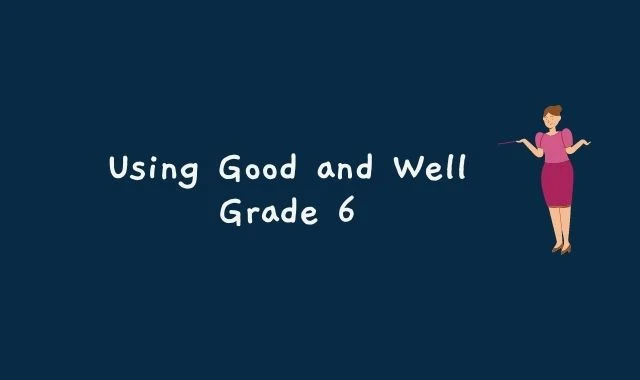 Using Good and Well - Grade 6