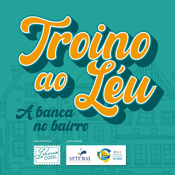 BAIRRO COOL - TROINO AO LÉU, EM SETÚBAL - 25 DE SETEMBRO