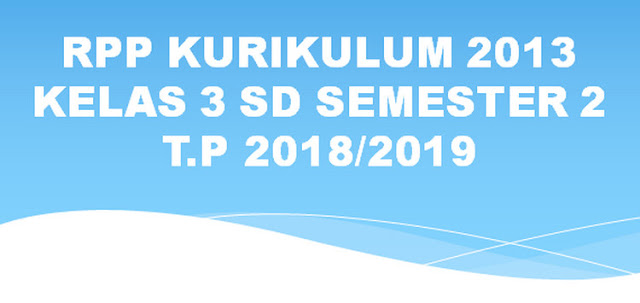 RPP Kelas 3 SD/MI Semester 2 Kurikulum 2013 Revisi 2018