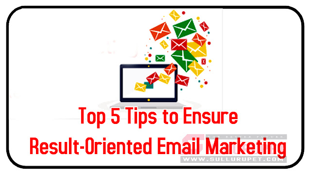 Top 5 Tips to Ensure Result-Oriented Email Marketing