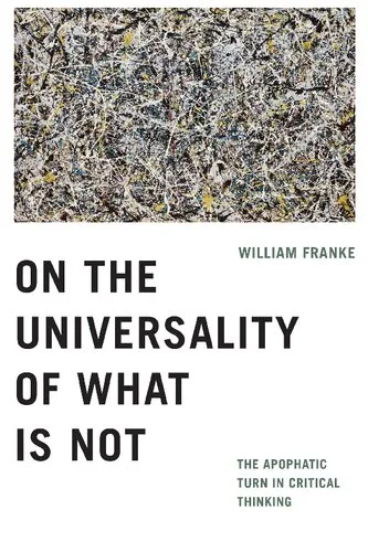 Download On the Universality of What Is Not: The Apophatic Turn in Critical Thinking PDF