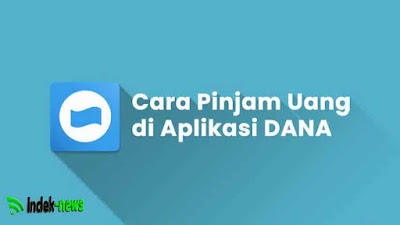 [Begini] Cara Pinjam Uang di DANA Terupdate 2022 │ indek-news.com