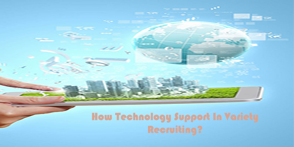 How Technology Support In Variety Recruiting?