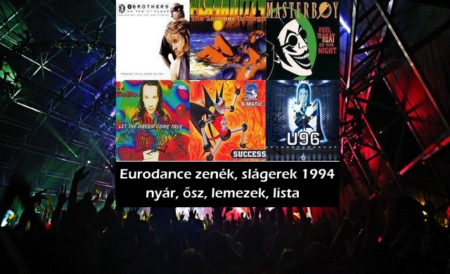 Eurodance zenék, slágerek 1994 nyár, ősz, lemezek, lista