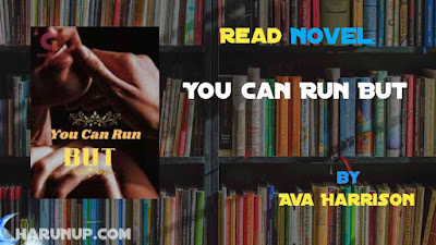 Read Novel You Can Run But by Ava Harrison Full Episode