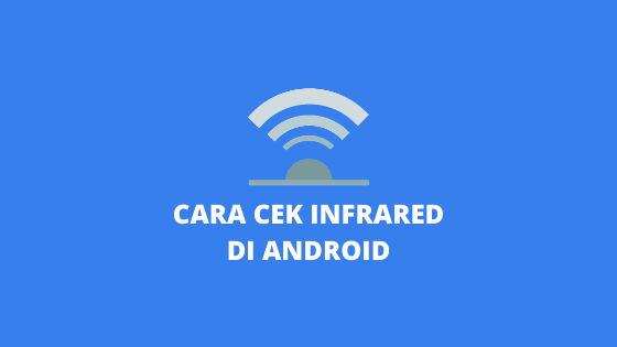 Cara Cek Infrared di Android