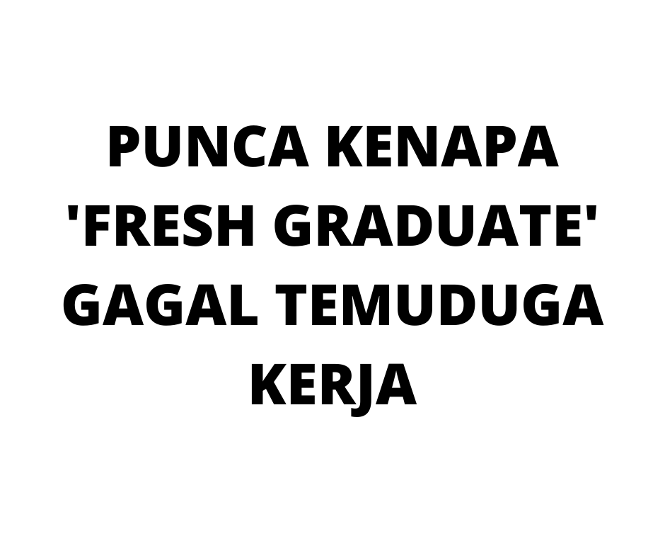 KENAPA 'FRESH GRADUTE' GAGAL TEMUDUGA KERJA? DISINI ADA 