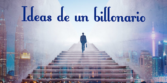 Ideas de un billonario