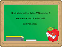 Berikut ini yaitu pola Soal Matematika Kelas  Soal Matematika Kelas 5 Semester 1 K13 Bab Pecahan dan Jawaban