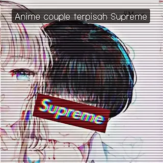 Anime Couple Terpisah Supreme