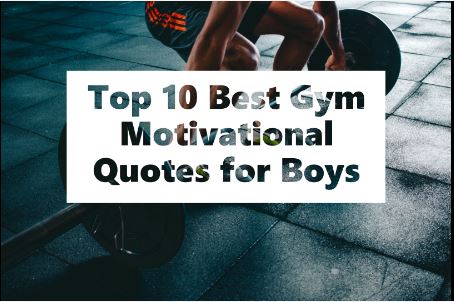 Top 10 Best Gym Motivational Quotes for Boys.