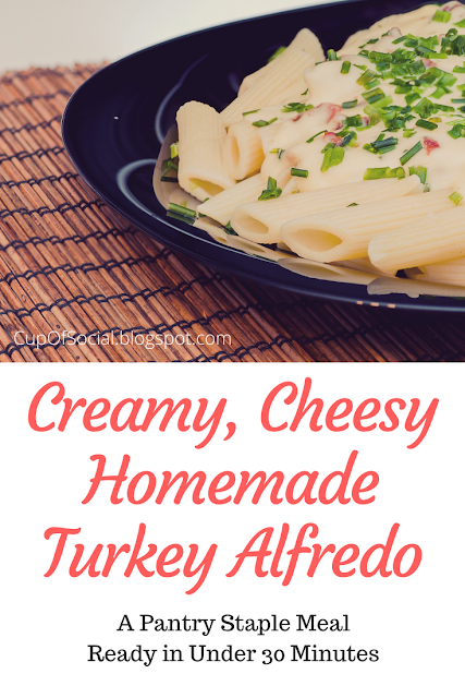 Creamy, Cheesy Homemade Turkey Alfredo in Under 30 Minutes | A Cup of Social