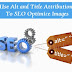 Add Alt and Title Attributes To SEO Optimize Images