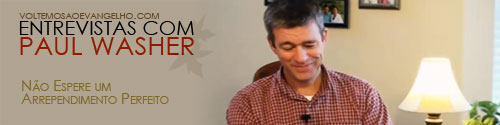   Paul Washer - Não Espere um Arrependimento Perfeito