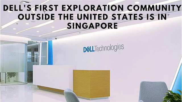 Dell's,United States,Singapore,US-based innovation,Asia-Pacific Japan,Dell's first exploration community outside the United States is in Singapore