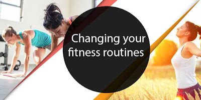 Changing your fitness routines