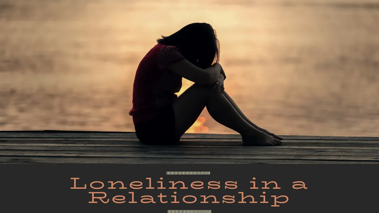 Relationship loneliness, Overcoming loneliness, Loneliness in a relationship