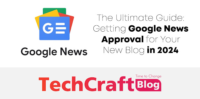 The Ultimate Guide: Getting Google News Approval for Your New Blog in 2024