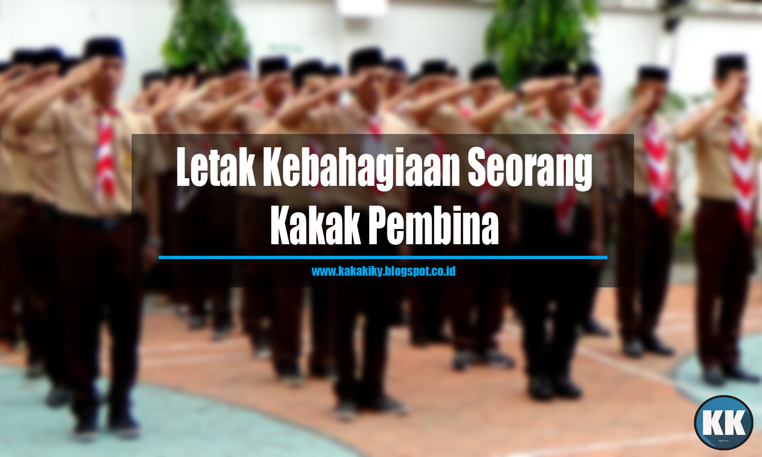 Letak Kebahagiaan Seorang Kakak Pembina KakaKiky