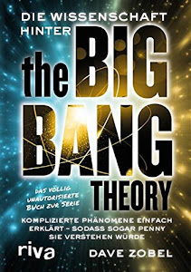 Die Wissenschaft hinter The Big Bang Theory: Komplizierte Phänomene einfach erklärt — so, dass sogar Penny sie verstehen würde
