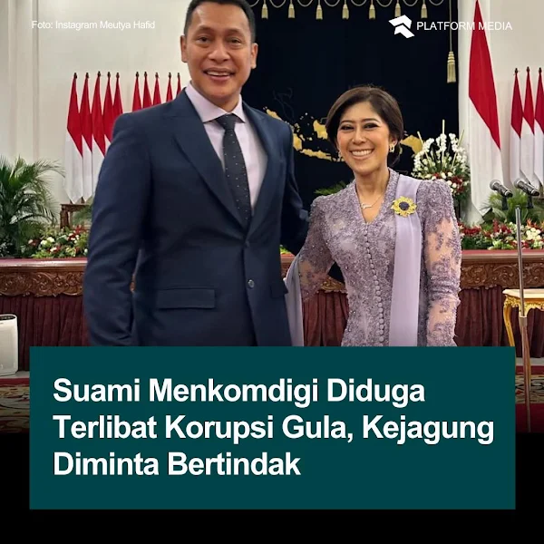 didesak segera mengusut dugaan keterlibatan Noer Fajrieansyah Suami Menkomdigi Diduga Terlibat Korupsi Gula
