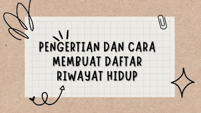 Pengertian Dan Cara Membuat Daftar Riwayat Hidup