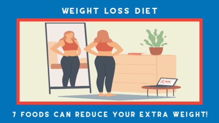 Weight loss diet | 7 foods can reduce your extra weight!