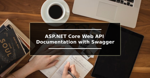 ASP.NET Core Web API Documentation with Swagger