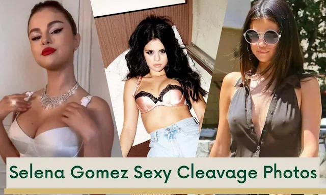 Selena Gomez Sexy Cleavage Photos