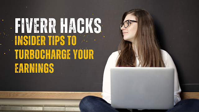 Fiverr Hacks: Insider Tips to Turbocharge Your Earnings