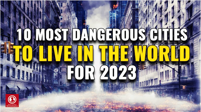 10 most dangerous cities to live in the world for 2023