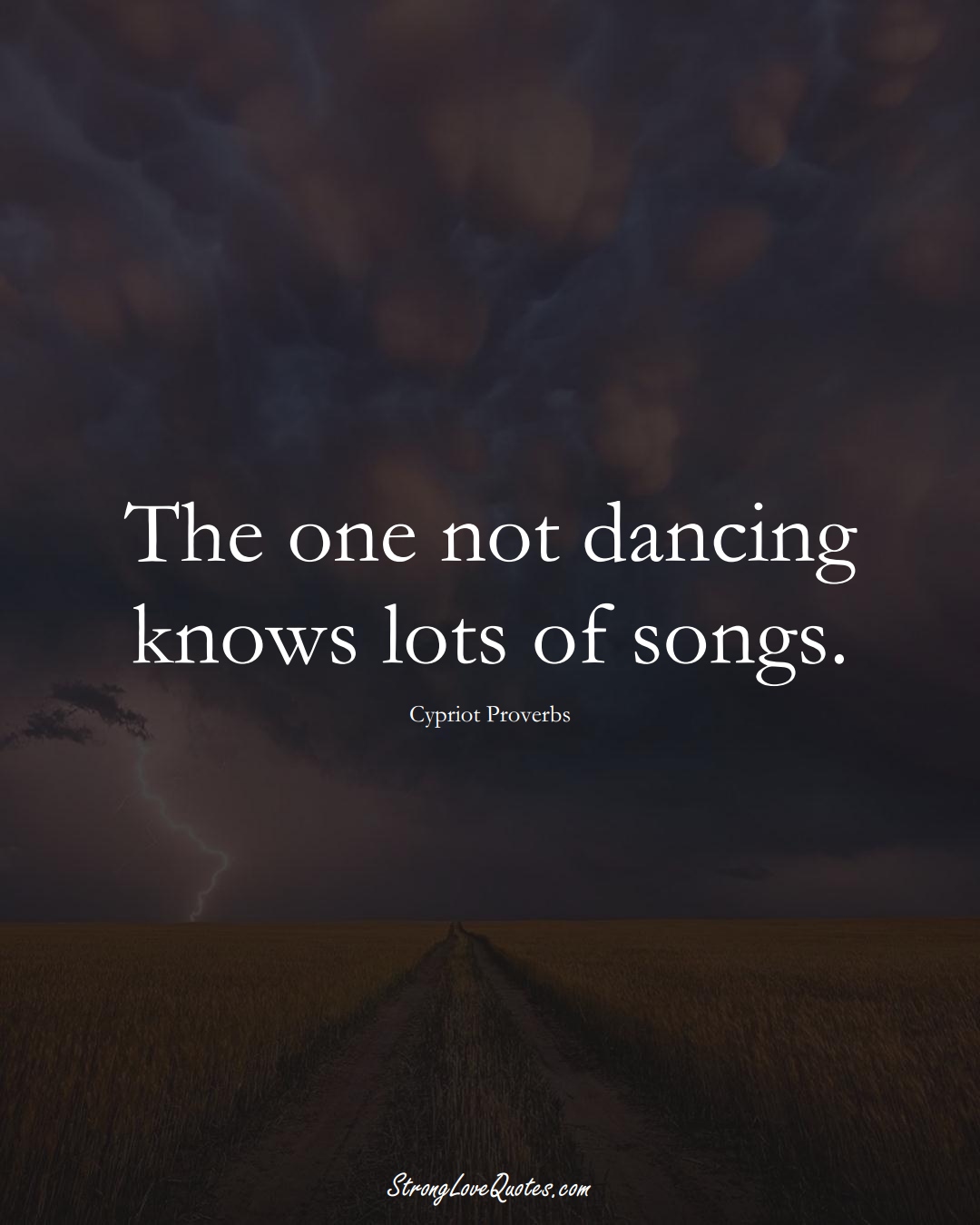 The one not dancing knows lots of songs. (Cypriot Sayings);  #MiddleEasternSayings
