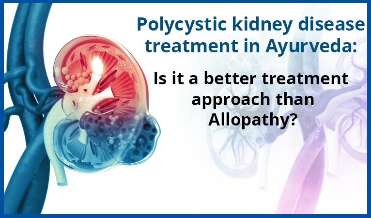 Polycystic kidney disease treatment in Ayurveda: Is it a better treatment approach than Allopathy?