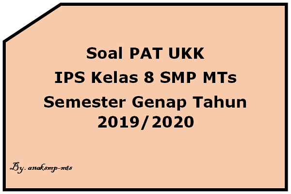 Soal PAT UKK IPS Kelas 8 SMP MTs Semester Genap Tahun 2019/2020