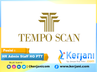 KERJANI.com - Lowongan kerja PT Tempo Scan Pacific Tbk posisi HR Admin Staff HO PTT September 2022