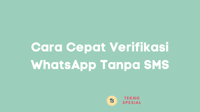 Cara Cepat Verifikasi WhatsApp Tanpa SMS