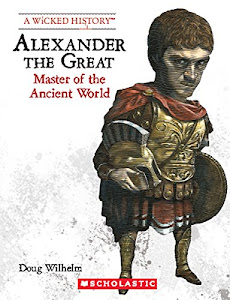Alexander the Great (Revised Edition) (A Wicked History)