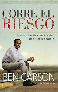 Descargar Corre el riesgo: Aprenda a identificar, elegir y vivir con un riesgo moderado Libro por M.D. Ben Carson