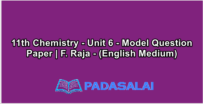 11th Chemistry - Unit 6 - Model Question Paper | F. Raja - (English Medium)